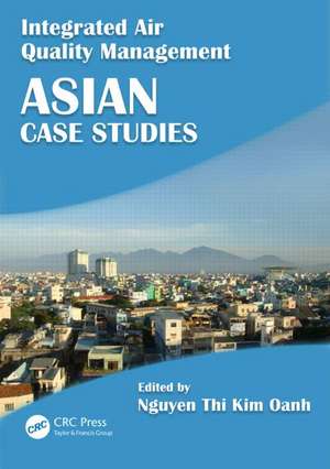 Integrated Air Quality Management: Asian Case Studies de Nguyen Thi Kim Oanh