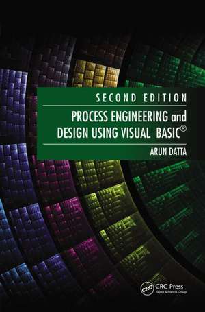 Process Engineering and Design Using Visual Basic® de Arun Datta