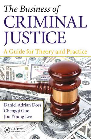 The Business of Criminal Justice: A Guide for Theory and Practice de Daniel Adrian Doss