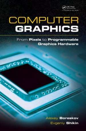 Computer Graphics: From Pixels to Programmable Graphics Hardware de Alexey Boreskov