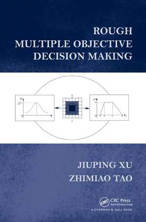 Rough Multiple Objective Decision Making de Jiuping Xu