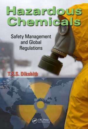 Hazardous Chemicals: Safety Management and Global Regulations de T.S.S. Dikshith