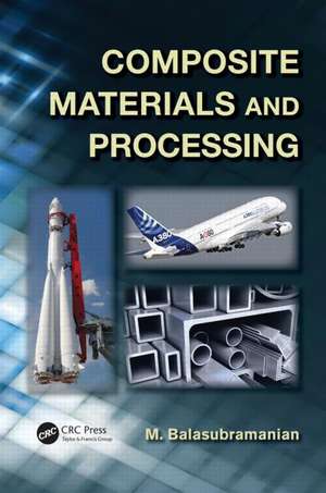 Composite Materials and Processing de M. Balasubramanian