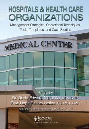 Hospitals & Health Care Organizations: Management Strategies, Operational Techniques, Tools, Templates, and Case Studies de David Edward Marcinko