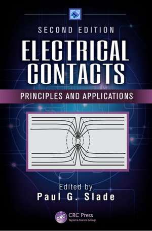 Electrical Contacts: Principles and Applications, Second Edition de Paul G. Slade