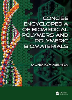 Concise Encyclopedia of Biomedical Polymers and Polymeric Biomaterials de Munmaya Mishra