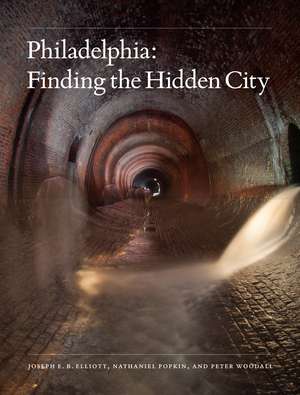 Philadelphia: Finding the Hidden City de Joseph E. B. Elliott