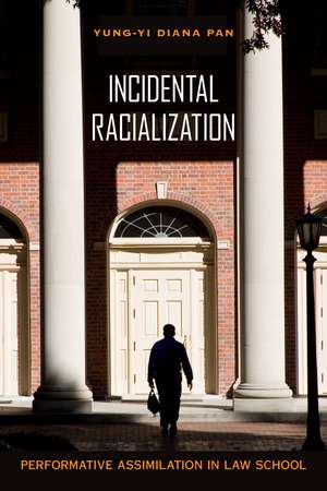 Incidental Racialization: Performative Assimilation in Law School de Yung-Yi Diana Pan