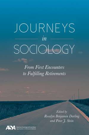 Journeys in Sociology: From First Encounters to Fulfilling Retirements de Rosalyn Benajmin Darling