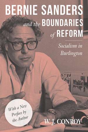 Bernie Sanders and the Boundaries of Reform: Socialism in Burlington de W. Conroy