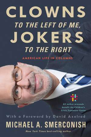 Clowns to the Left of Me, Jokers to the Right: American Life in Columns de Michael A, Smerconish