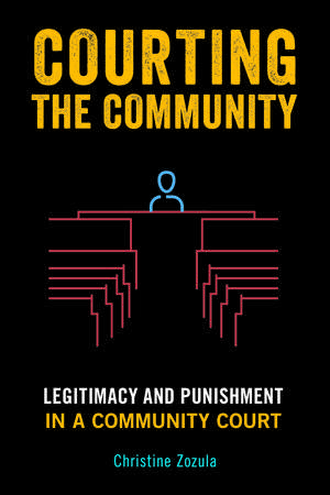 Courting the Community: Legitimacy and Punishment in a Community Court de Christine Zozula