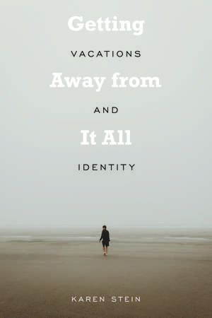 Getting Away from It All: Vacations and Identity de Karen Stein