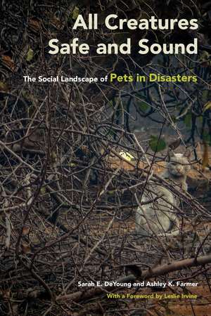 All Creatures Safe and Sound: The Social Landscape of Pets in Disasters de Sarah E. DeYoung