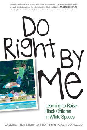 Do Right by Me: Learning to Raise Black Children in White Spaces de Valerie I. Harrison