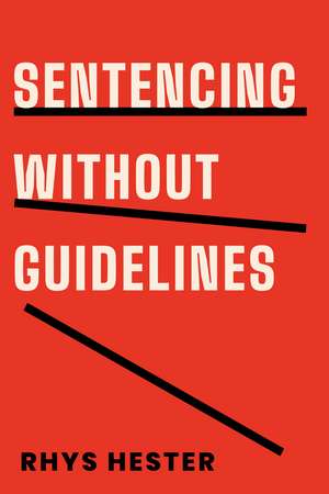 Sentencing without Guidelines de Rhys Hester