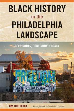 Black History in the Philadelphia Landscape: Deep Roots, Continuing Legacy de Amy Jane Cohen