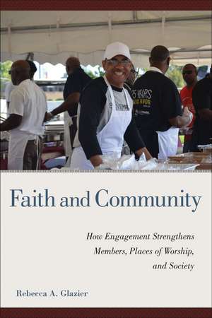 Faith and Community: How Engagement Strengthens Members, Places of Worship, and Society de Rebecca A. Glazier