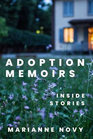 Adoption Memoirs: Inside Stories de Marianne Novy