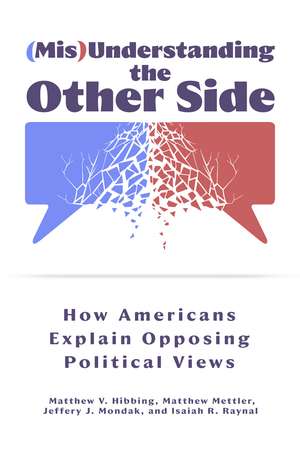 (Mis)Understanding the Other Side: How Americans Explain Opposing Political Views de Matthew V. Hibbing