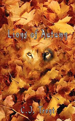 Lions of Autumn de C. J. Trent