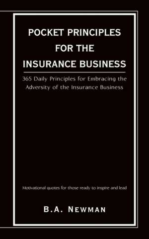 Pocket Principles for the Insurance Business de B. a. Newman