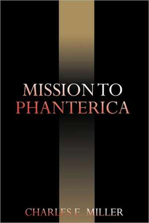 Mission to Phanterica de Charles E. Miller