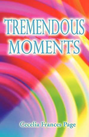 Tremendous Moments de Cecelia Frances Page