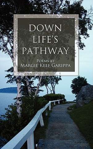 Down Life's Pathway de Margie Keef Garippa