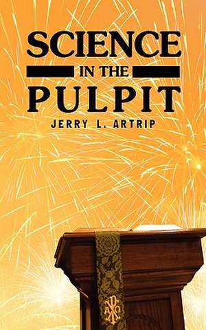 Science in the Pulpit de Jerry L. Artrip