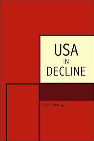 USA in Decline de David J. Phillips