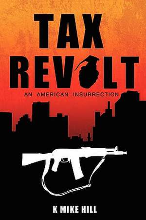 Tax Revolt de K. Mike Hill