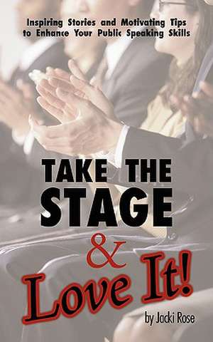 Take the Stage & Love It! de Jacki Rose