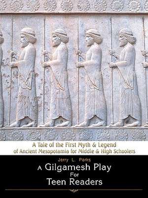 A Gilgamesh Play for Teen Readers de Jerry L. Parks