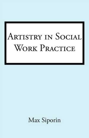 Artistry in Social Work Practice de Max Siporin