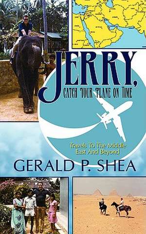 Jerry, Catch Your Plane on Time de Gerald P. Shea