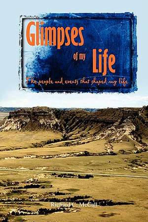 Glimpses of My Life de Richard C. McCall