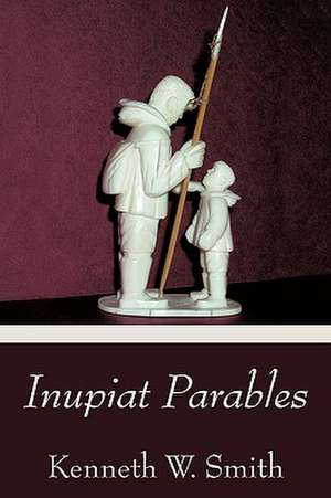 Inupiat Parables de Kenneth W. Smith