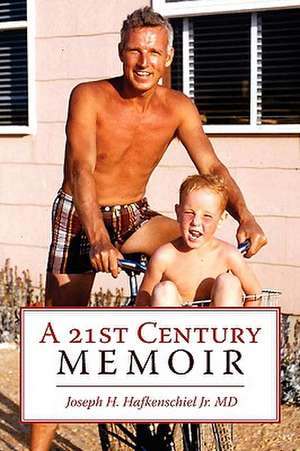 A 21st Century Memoir de Joseph H. Jr. Hafkenschiel