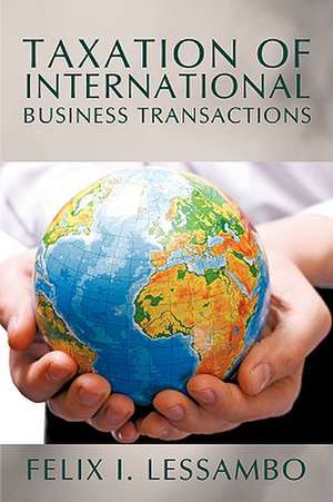 Taxation of International Business Transactions de Felix I. Lessambo