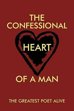 The Confessional Heart of a Man de Greatest Poet Alive The Greatest Poet Alive