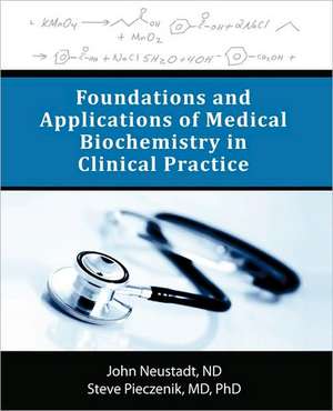 Foundations and Applications of Medical Biochemistry in Clinical Practice de John Neustadt Nd