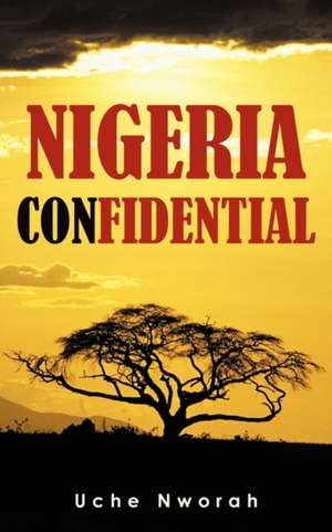 Nigeria Confidential de Uche Nworah