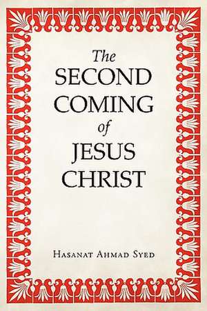 The Second Coming of Jesus Christ de Hasanat Ahmad Syed