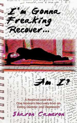 I'm Gonna Freaking Recover...Am I? de Sharon Cameron