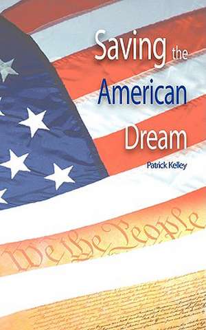 Saving the American Dream de Patrick Kelley