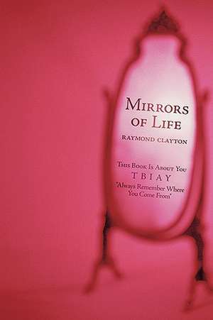 Mirrors of Life de Raymond Clayton