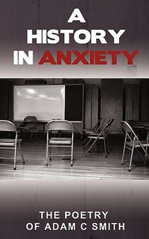 A History in Anxiety de Adam C. Smith