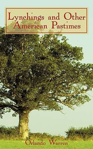 Lynchings and Other American Pastimes de Orlando Warren