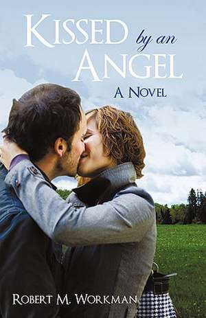 Kissed by an Angel de Robert M. Workman